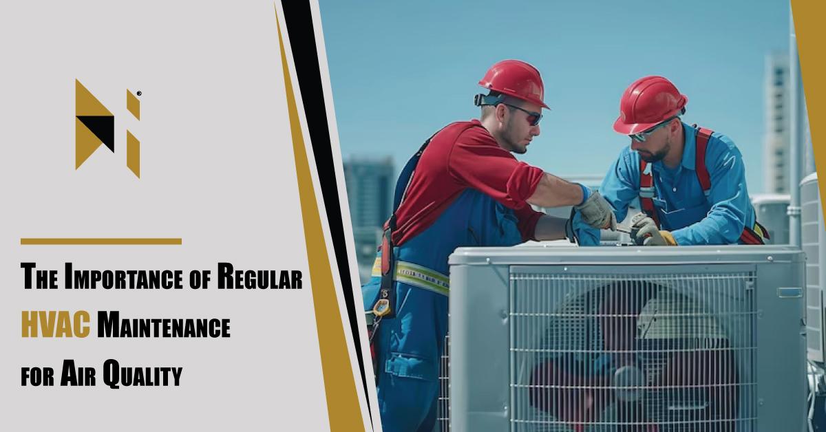 The Importance of Regular HVAC Maintenance for Air Quality