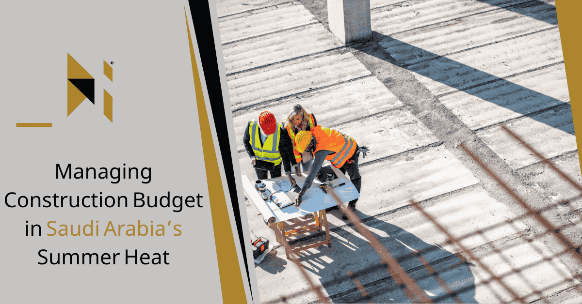 Managing Construction Budget in Saudi Arabia’s Summer Heat