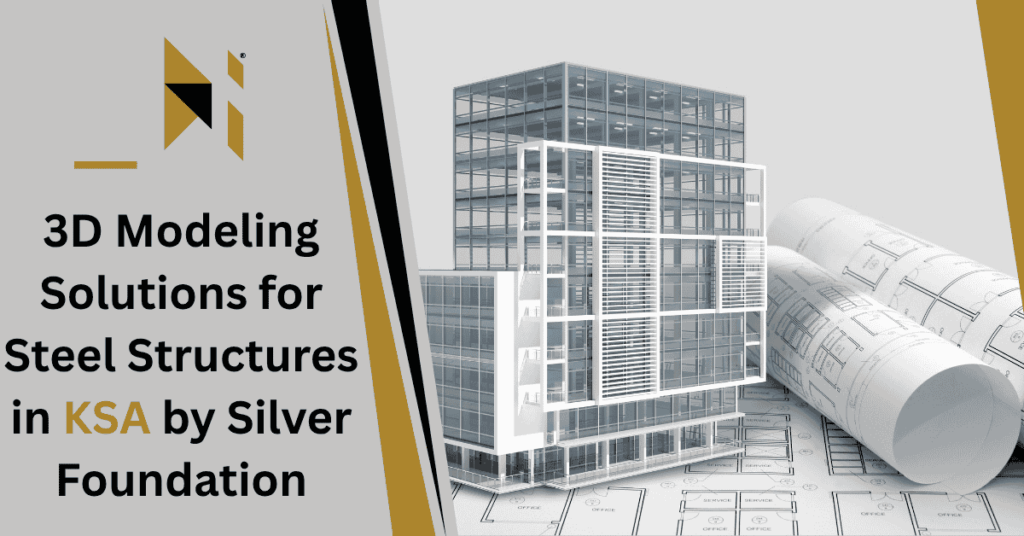 3D Modeling Solutions for Steel Structures in KSA by Silver Foundation