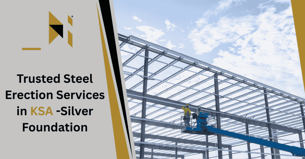 Trusted Steel Erection Services in KSA -Silver Foundation