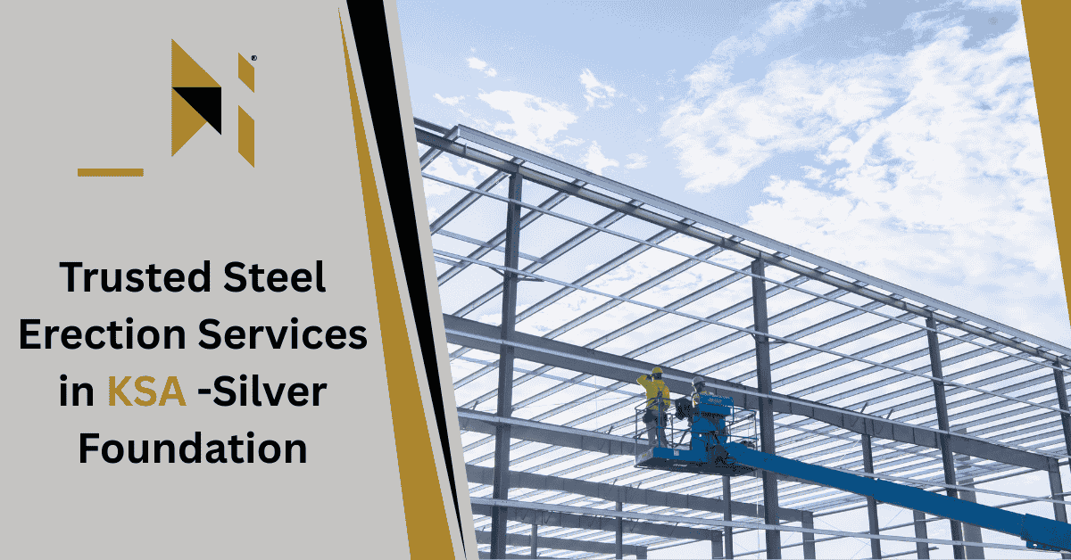 Trusted Steel Erection Services in KSA -Silver Foundation