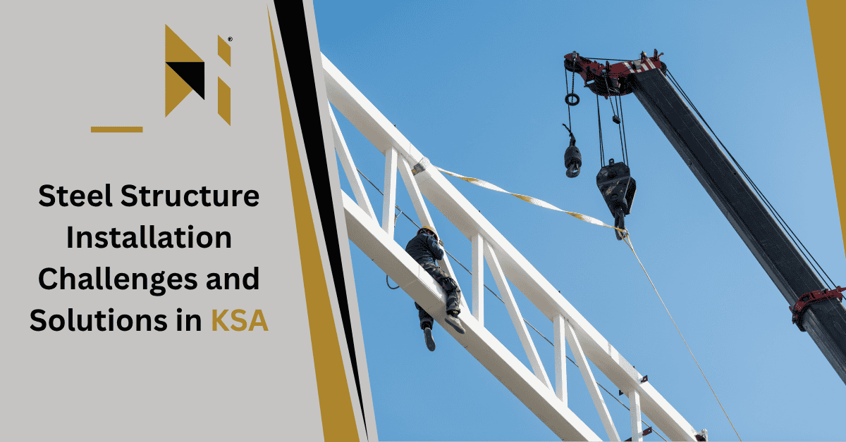 Steel Structure Installation Challenges and Solutions in KSA