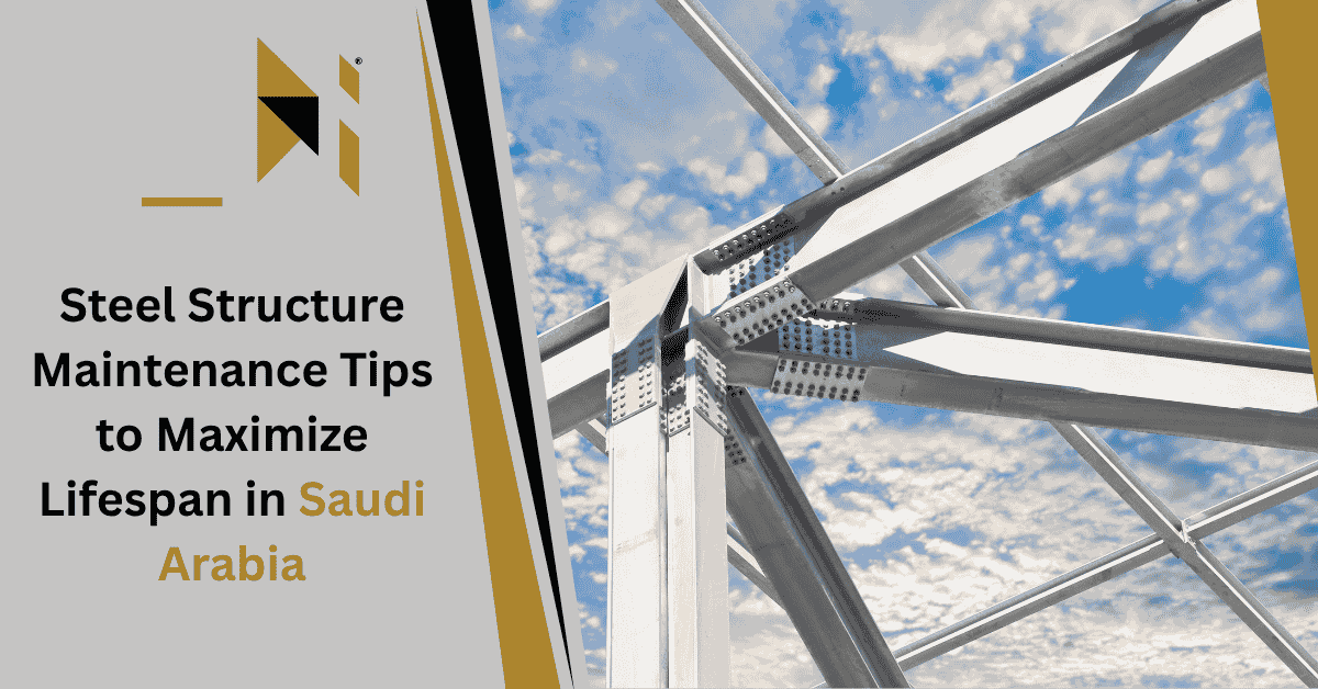 Steel Structure Maintenance Tips to Maximize Lifespan in Saudi Arabia