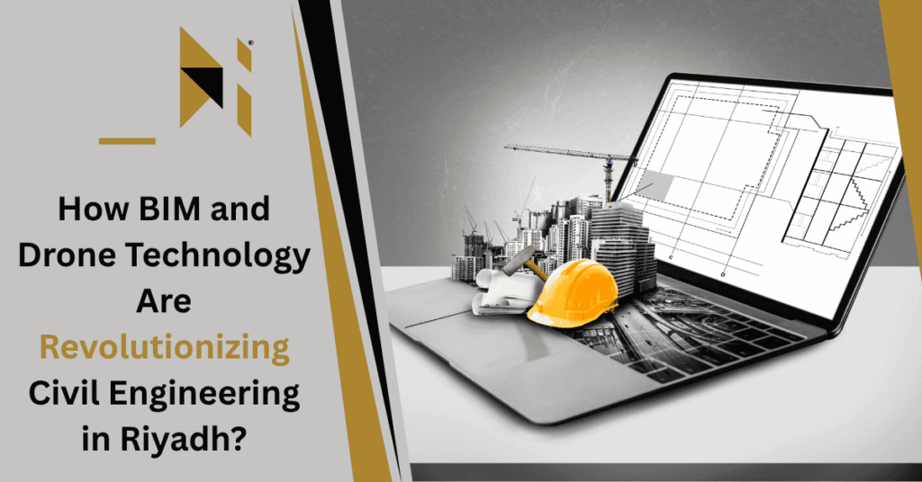 How BIM and Drone Technology Are Revolutionizing Civil Engineering in Riyadh?