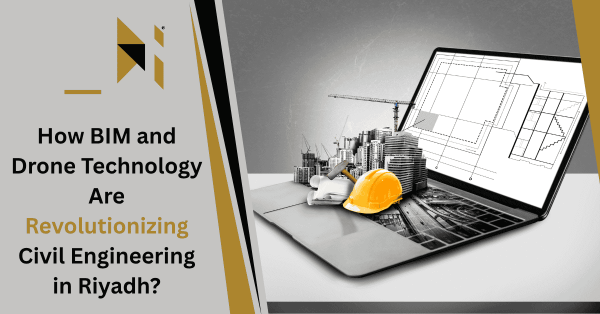 How BIM and Drone Technology Are Revolutionizing Civil Engineering in Riyadh?