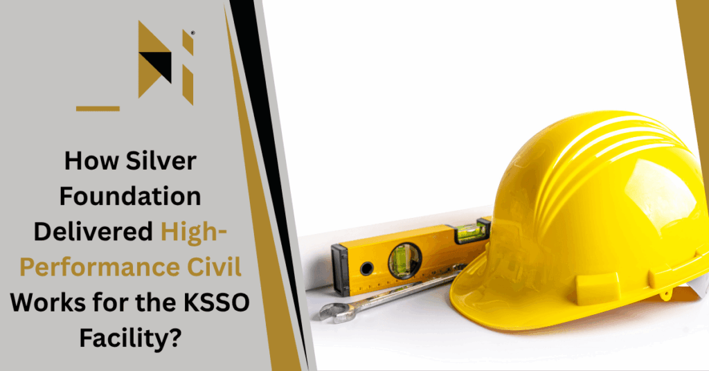 How Silver Foundation Delivered High-Performance Civil Works for the KSSO Facility?