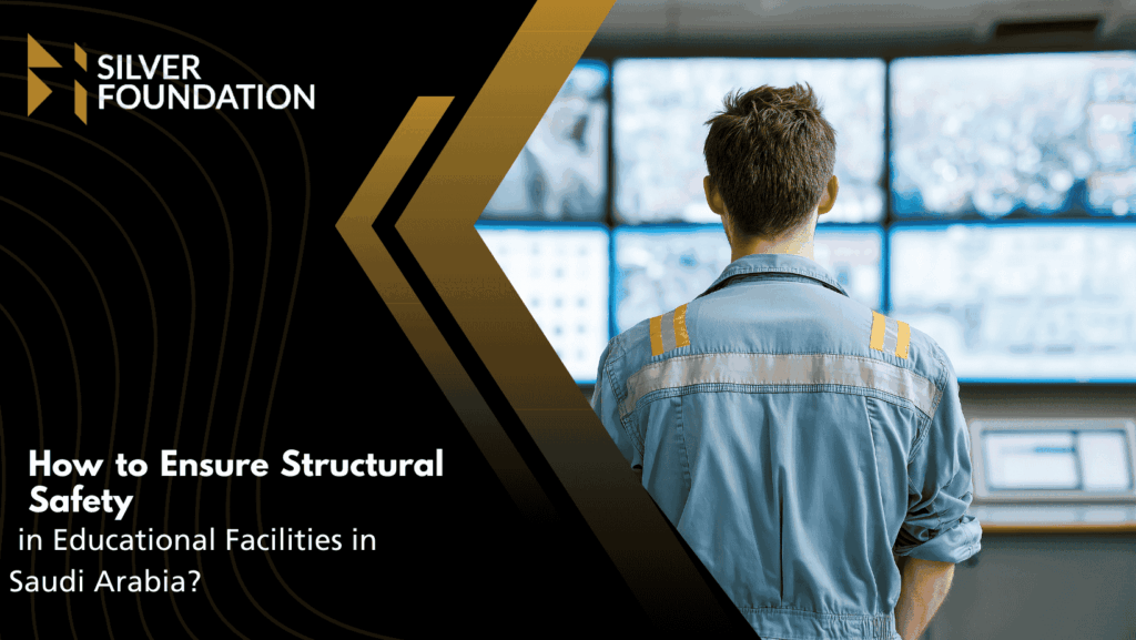 How to Ensure Structural Safety in Educational Facilities in Saudi Arabia?