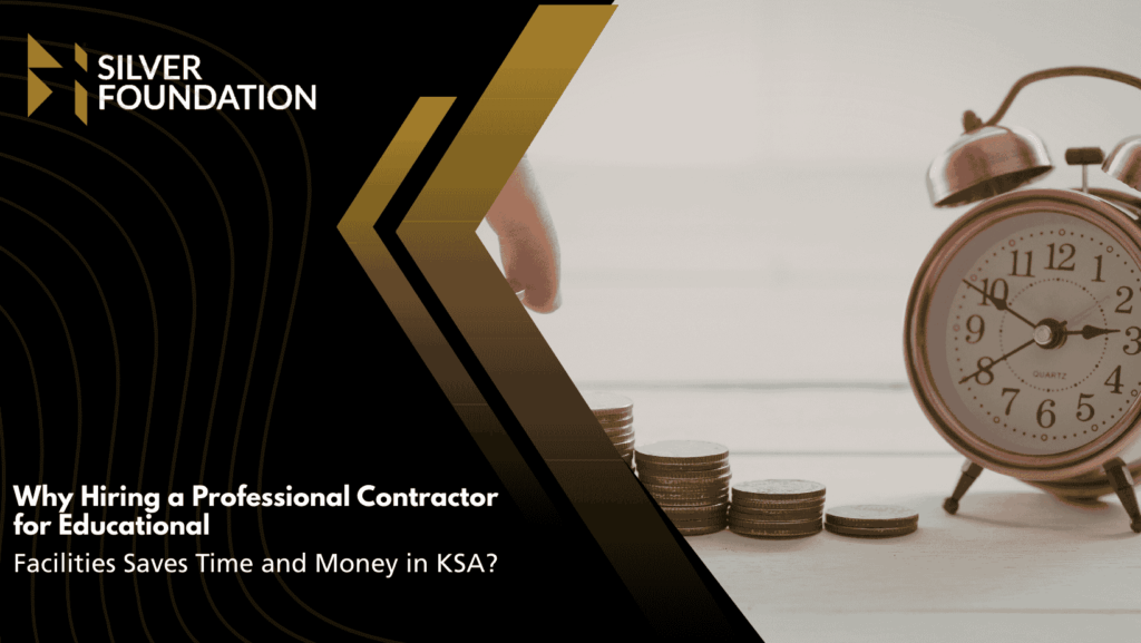 Why Hiring a Professional Contractor for Educational Facilities Saves Time and Money in KSA?