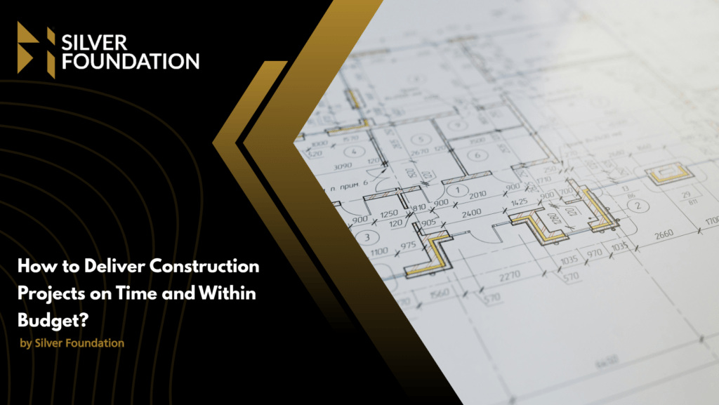 How to Deliver Construction Projects on Time and Within Budget?
